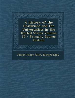 Book cover for A History of the Unitarians and the Universalists in the United States Volume 10 - Primary Source Edition