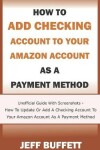 Book cover for How To Add Checking Account To Your Amazon Account As A Payment Method