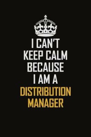 Cover of I Can't Keep Calm Because I Am A Distribution Manager