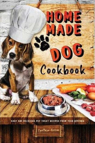 Cover of Homemade Dog Cookbook Easy and Delicious Pet Treat Recipes From Your Kitchen