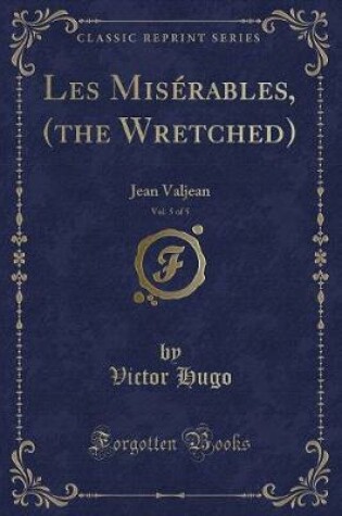 Cover of Les Misérables, (the Wretched), Vol. 5 of 5