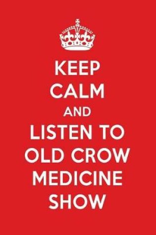 Cover of Keep Calm and Listen to Old Crow Medicine Show