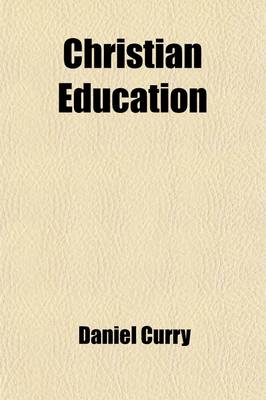 Book cover for Christian Education; Five Lectures Delivered Before the Ohio Wesleyan University on the Foundation of REV. Frederick Merrick