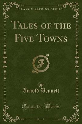 Book cover for Tales of the Five Towns (Classic Reprint)