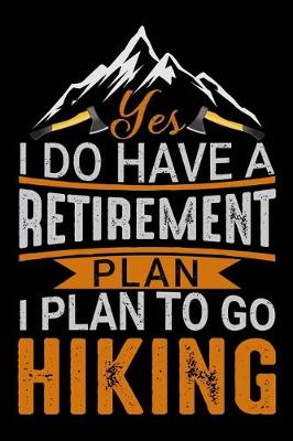 Book cover for Yes i do have a retirement plan I plan to go hiking