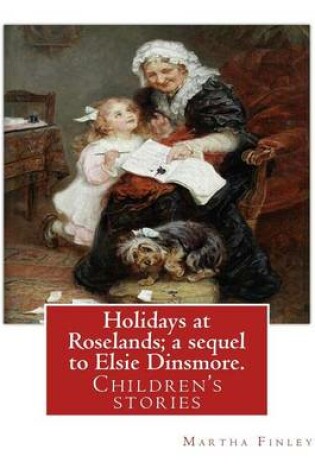 Cover of Holidays at Roselands; a sequel to Elsie Dinsmore. By