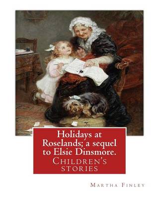 Book cover for Holidays at Roselands; A Sequel to Elsie Dinsmore. by