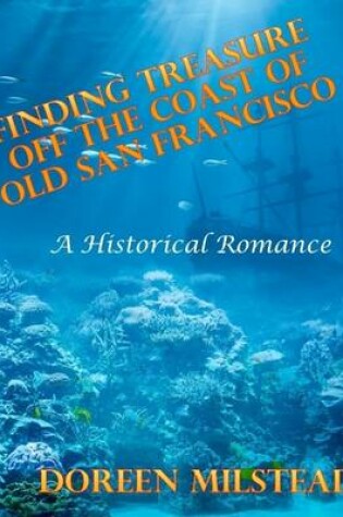 Cover of Finding Treasure Off the Coast of Old San Francisco - a Historical Romance