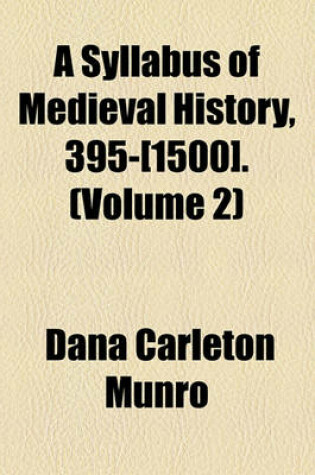 Cover of A Syllabus of Medieval History, 395-[1500]. (Volume 2)