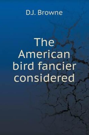 Cover of The American bird fancier considered