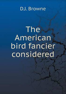 Book cover for The American bird fancier considered