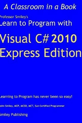 Cover of Learn to Program With Visual C# 2010 : Express Edition - Learning to Program Has Never Been So Easy