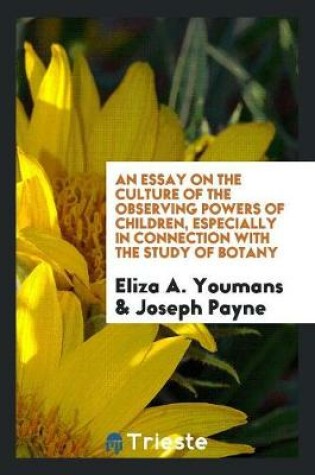 Cover of An Essay on the Culture of the Observing Powers of Children, Especially in Connection with the Study of Botany