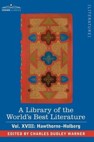 Cover of A Library of the World's Best Literature - Ancient and Modern - Vol. XVIII (Forty-Five Volumes); Hawthorne-Holberg
