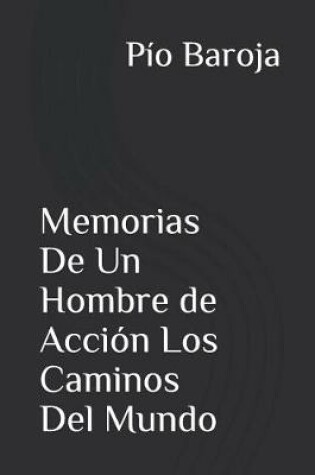 Cover of Memorias de Un Hombre de Acción Los Caminos del Mundo