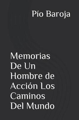 Book cover for Memorias de Un Hombre de Acción Los Caminos del Mundo