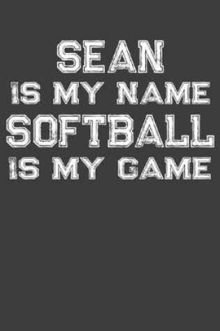 Cover of Sean Is My Name Softball Is My Game