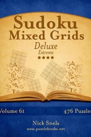 Cover of Sudoku Mixed Grids Deluxe - Extreme - Volume 61 - 476 Logic Puzzles