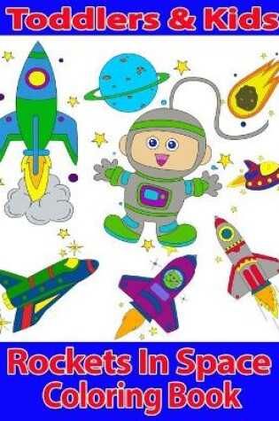 Cover of Toddlers & Kids Rockets In Space Coloring Book