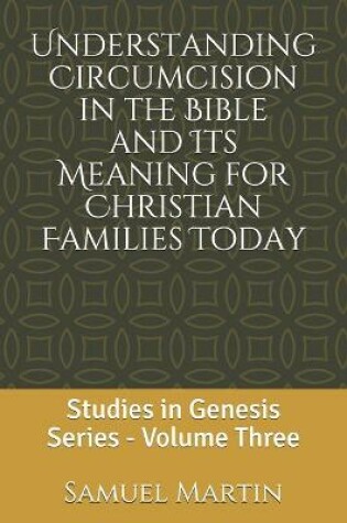 Cover of Understanding Circumcision in the Bible and Its Meaning for Christian Families Today