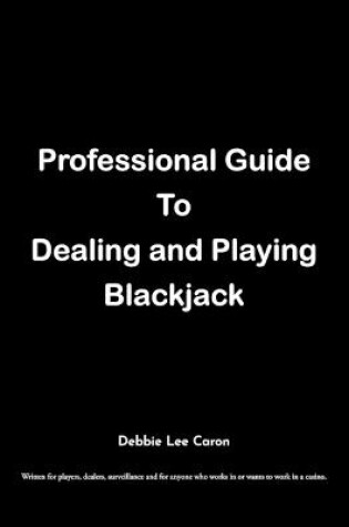 Cover of Professional Guide To Dealing and Playing Blackjack