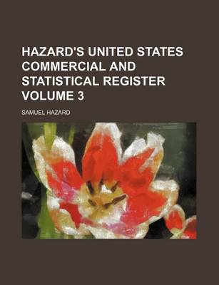 Book cover for Hazard's United States Commercial and Statistical Register Volume 3