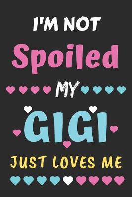 Book cover for I'm not Spoiled My Gigi Just Loves Me