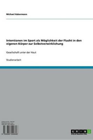 Cover of Intentionen Im Sport ALS Moglichkeit Der Flucht in Den Eigenen Korper Zur Selbstverwirklichung