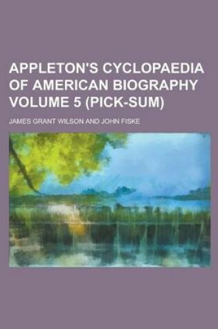 Cover of Appleton's Cyclopaedia of American Biography Volume 5 (Pick-Sum)