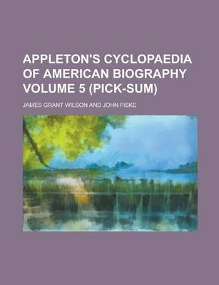 Book cover for Appleton's Cyclopaedia of American Biography Volume 5 (Pick-Sum)