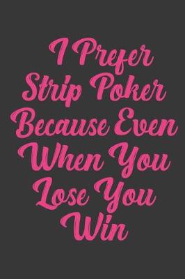 Book cover for I Prefer Strip Poker Because Even When You Lose You Win