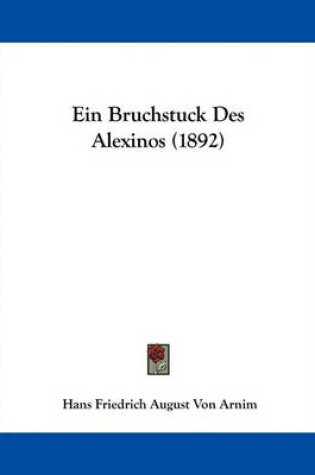 Cover of Ein Bruchstuck Des Alexinos (1892)
