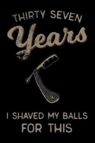 Cover of thirty seven Years I Shaved My Balls For This