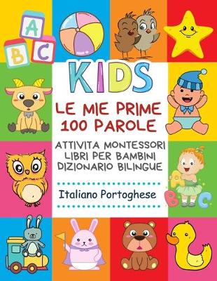 Book cover for Le Mie Prime 100 Parole Attivita Montessori Libri Per Bambini Dizionario Bilingue Italiano Portoghese