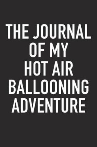 Cover of The Journal of My Hot Air Ballooning Adventure