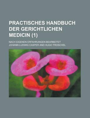 Book cover for Practisches Handbuch Der Gerichtlichen Medicin; Nach Eigenen Erfahrungen Bearbeitet (1)