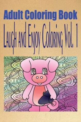 Cover of Adult Coloring Book Laugh and Enjoy Coloring Vol. 1