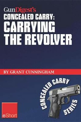 Cover of Gun Digest's Carrying the Revolver Concealed Carry Eshort