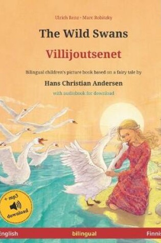 Cover of The Wild Swans - Villijoutsenet (English - Finnish). Based on a fairy tale by Hans Christian Andersen