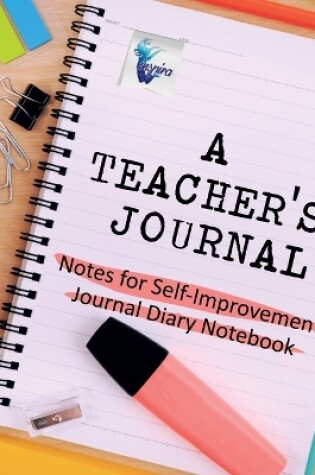 Cover of A Teacher's Journal Notes for Self-Improvement Journal Diary Notebook