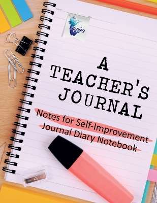 Book cover for A Teacher's Journal Notes for Self-Improvement Journal Diary Notebook