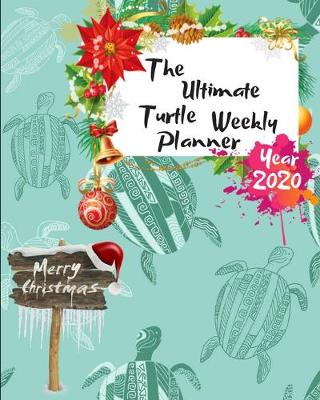 Book cover for The Ultimate Merry Christmas Turtle Weekly Planner Year 2020