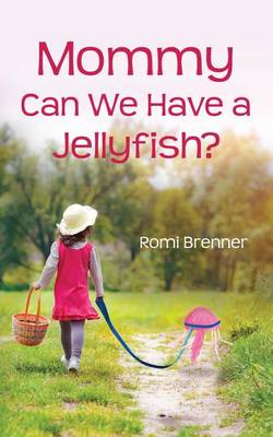 Book cover for Mommy Can We Have a Jellyfish?