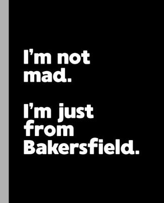 Book cover for I'm not mad. I'm just from Bakersfield.