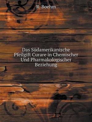 Book cover for Das Südamerikanische Pfeilgift Curare in Chemischer Und Pharmakologischer Beziehung