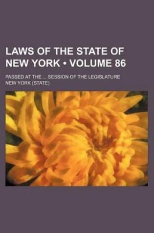 Cover of Laws of the State of New York (Volume 86); Passed at the Session of the Legislature