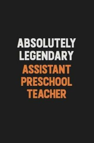 Cover of Absolutely Legendary Assistant Preschool Teacher