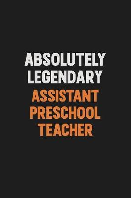 Book cover for Absolutely Legendary Assistant Preschool Teacher