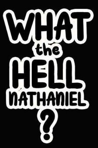 Cover of What the Hell Nathaniel?