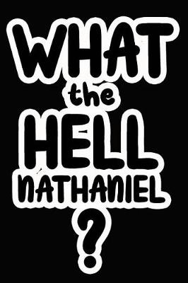 Book cover for What the Hell Nathaniel?